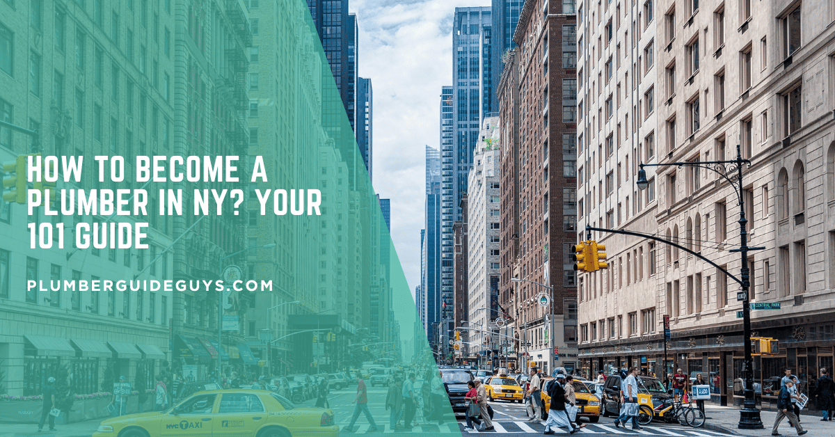 How to Become a Plumber in NY? Your 101 Guide