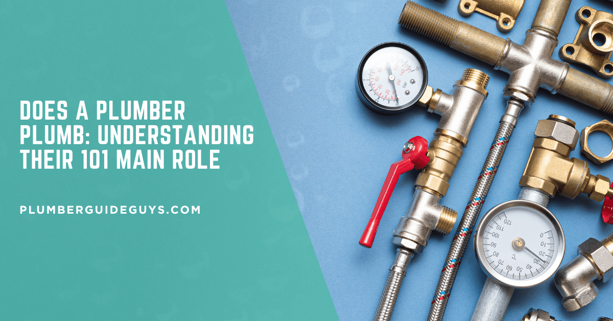 Does A Plumber Plumb: Understanding Their 101 Main Role