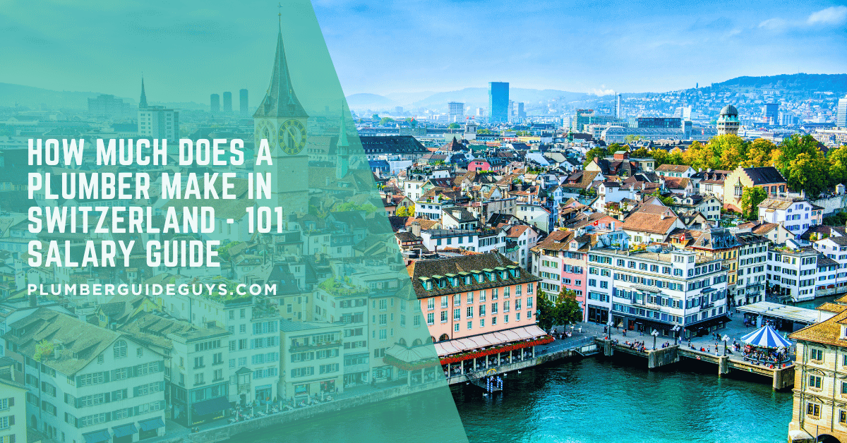 How Much Does A Plumber Make In Switzerland - 101 Salary Guide