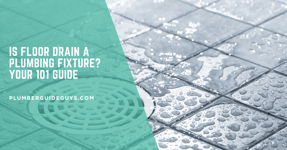 Is Floor Drain a Plumbing Fixture? Your 101 Guide