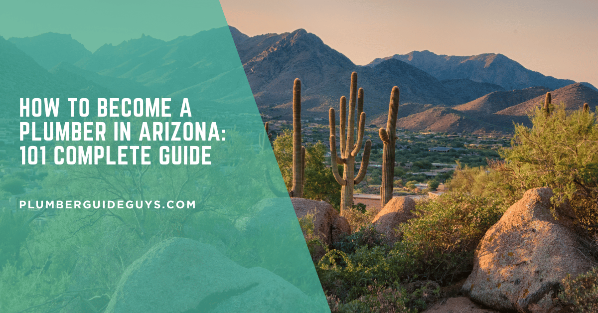 How to Become a Plumber in Arizona: 101 Complete Guide