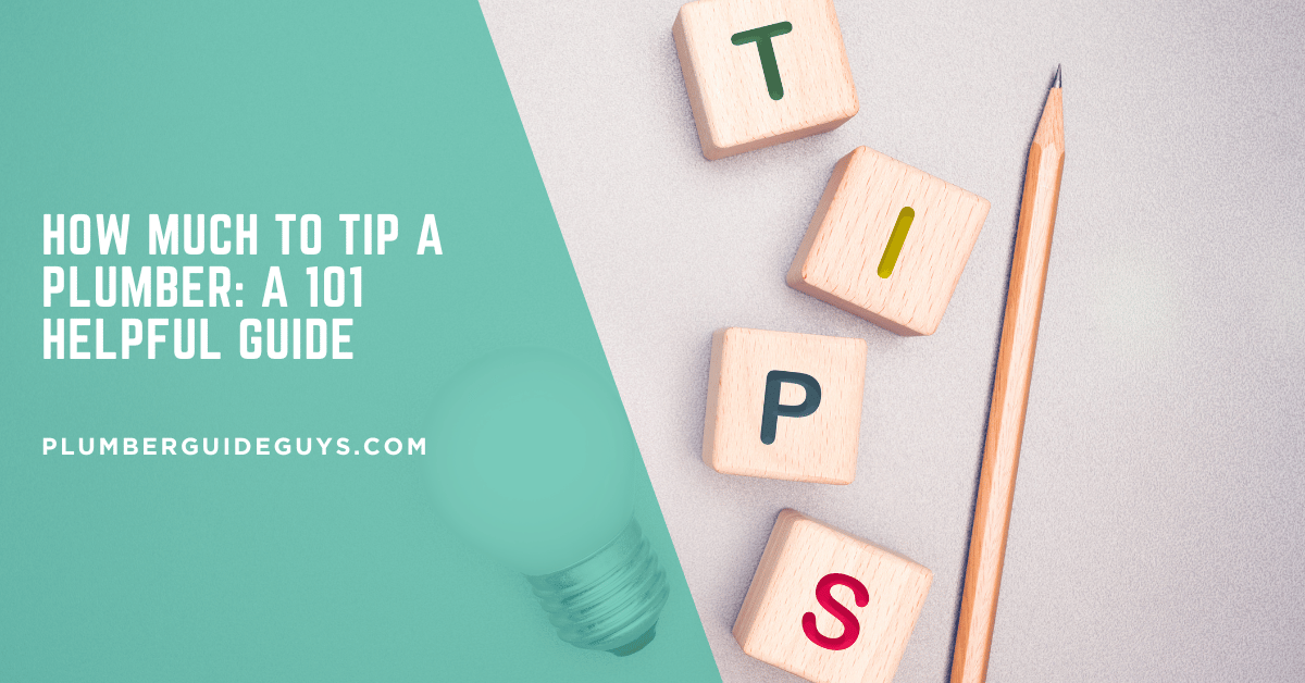 How Much to Tip a Plumber: A 101 Helpful Guide