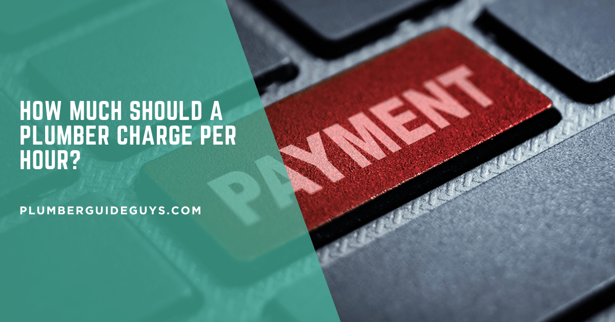 How Much Should a Plumber Charge per Hour?