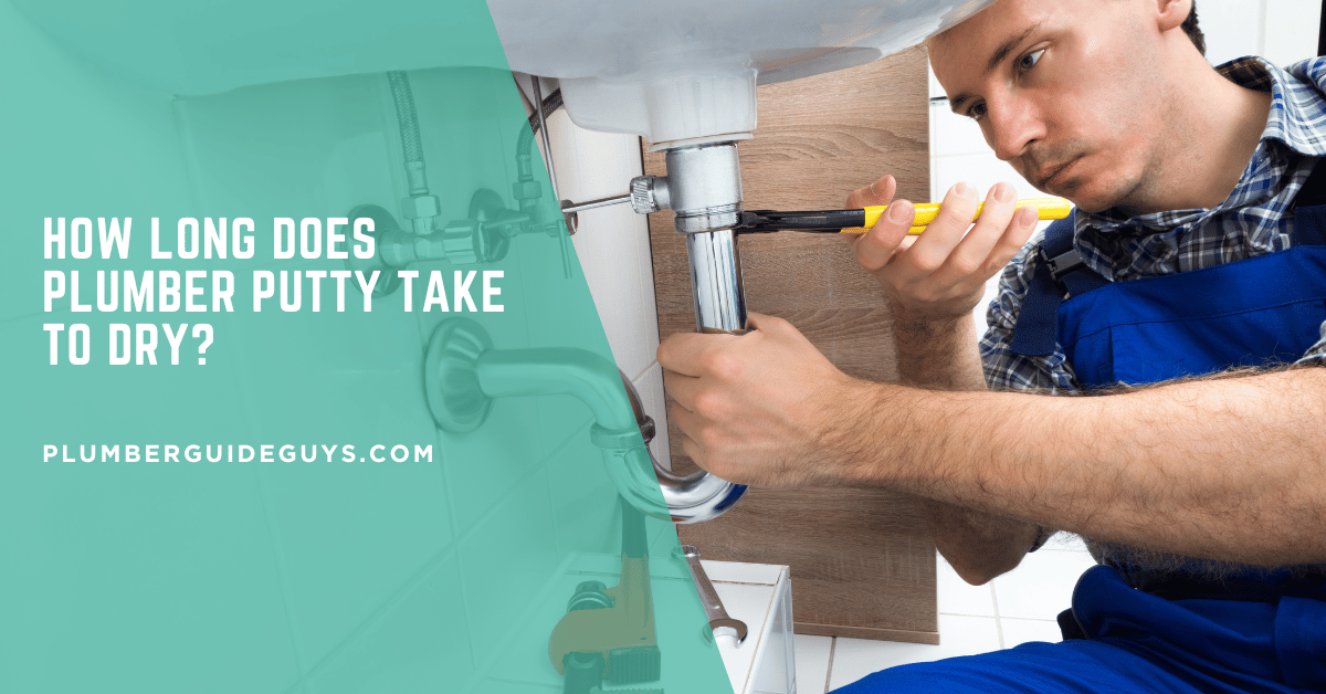 How Long Does Plumber Putty Take to Dry?