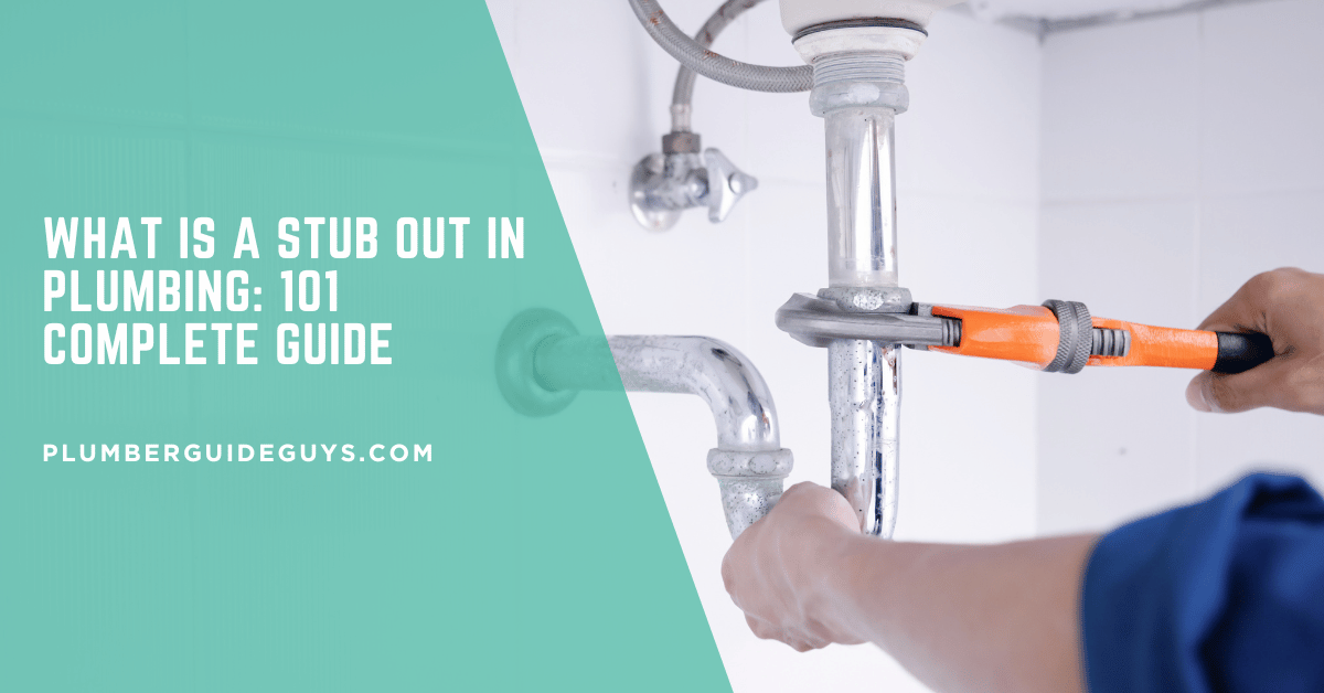 What Is a Stub Out in Plumbing: 101 Complete Guide