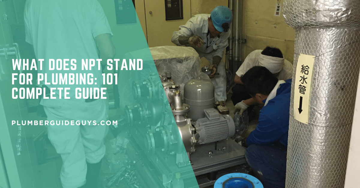 What Does NPT Stand for Plumbing: 101 Complete Guide