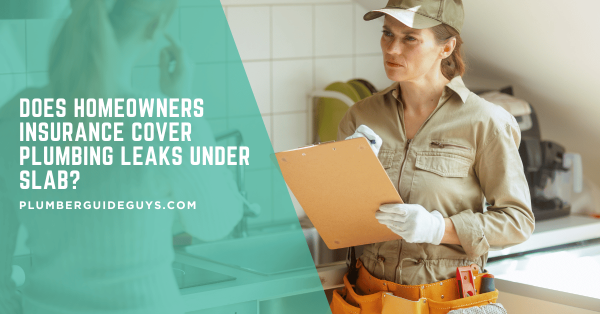 Does Homeowners Insurance Cover Plumbing Leaks Under Slab?