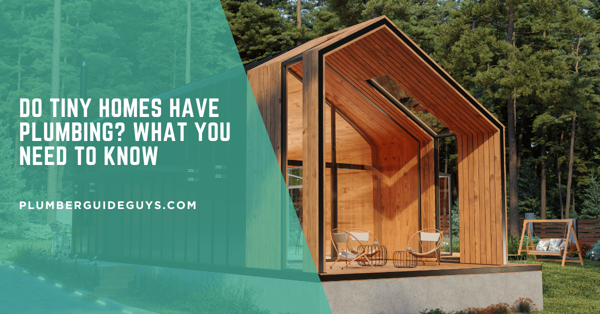 Do Tiny Homes Have Plumbing? What You Need to Know