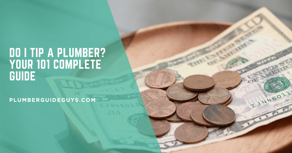 Do I Tip a Plumber? Your 101 Complete Guide