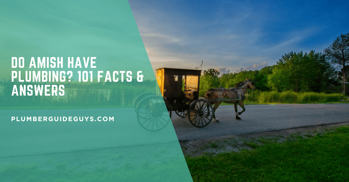 Do Amish Have Plumbing? 101 Facts & Answers