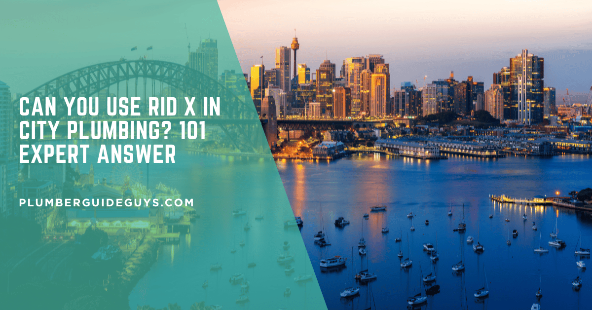 Can You Use Rid X in City Plumbing? 101 Expert Answer
