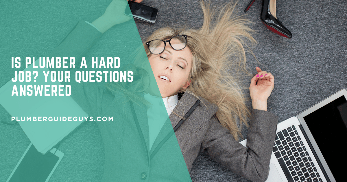 Is Plumber a Hard Job? Your Questions Answered