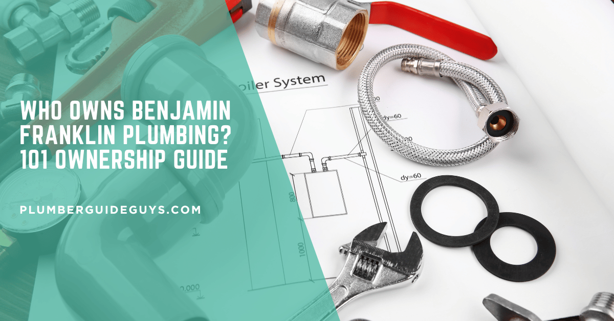 Who Owns Benjamin Franklin Plumbing? 101 Ownership Guide