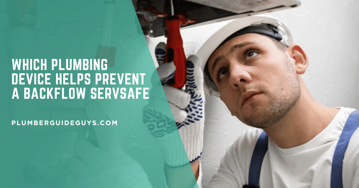 Which Plumbing Device Helps Prevent a Backflow ServSafe