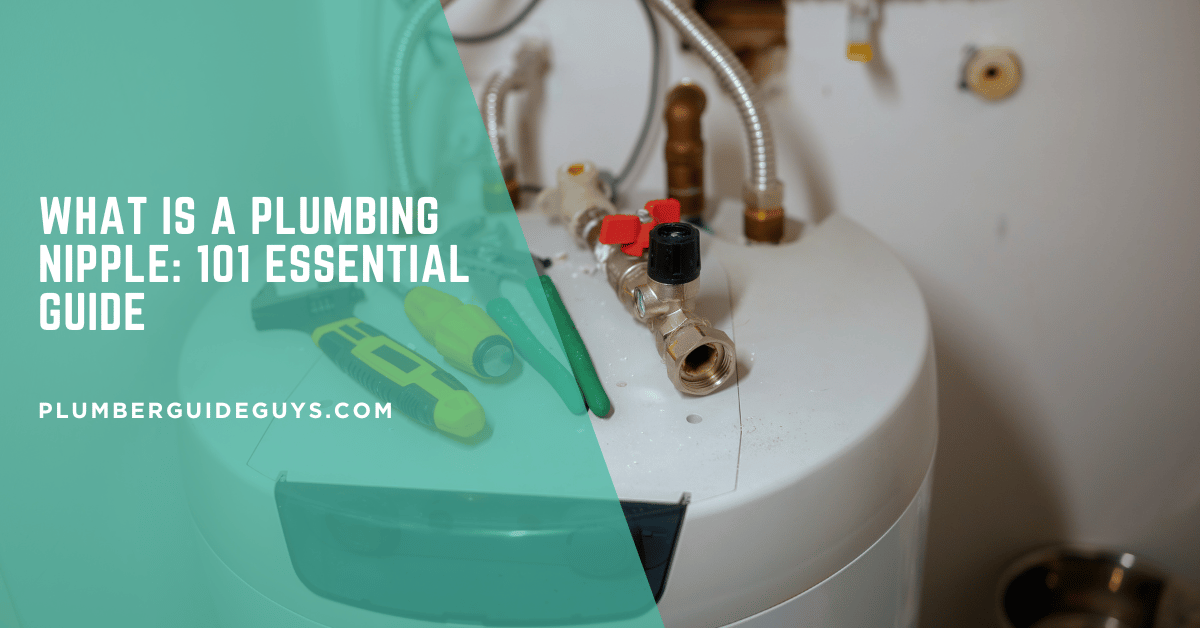 What Is a Plumbing Nipple: 101 Essential Guide
