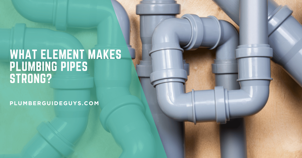What Element Makes Plumbing Pipes Strong?