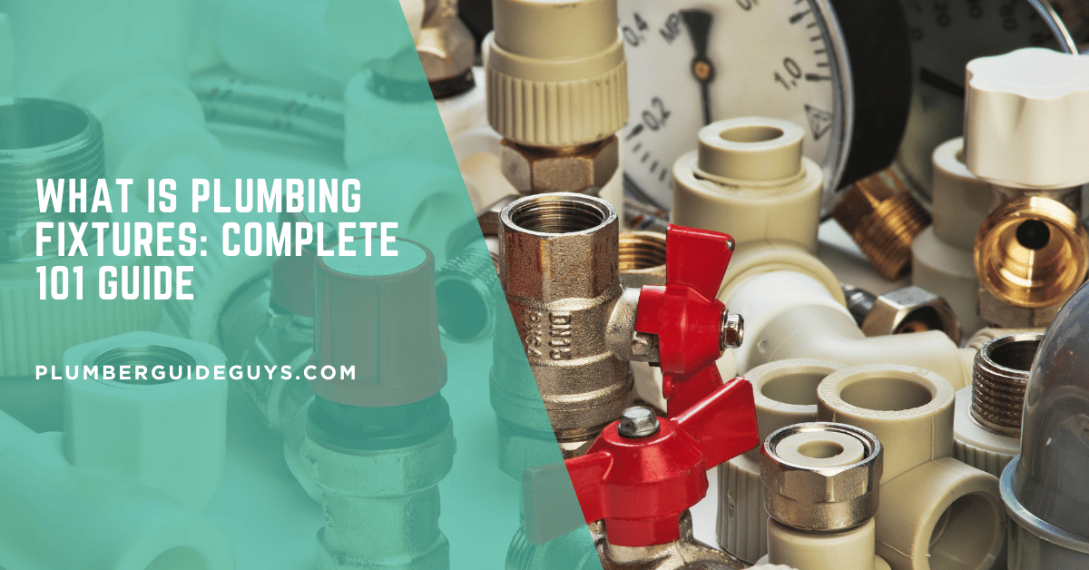 What Is Plumbing Fixtures: Complete 101 Guide
