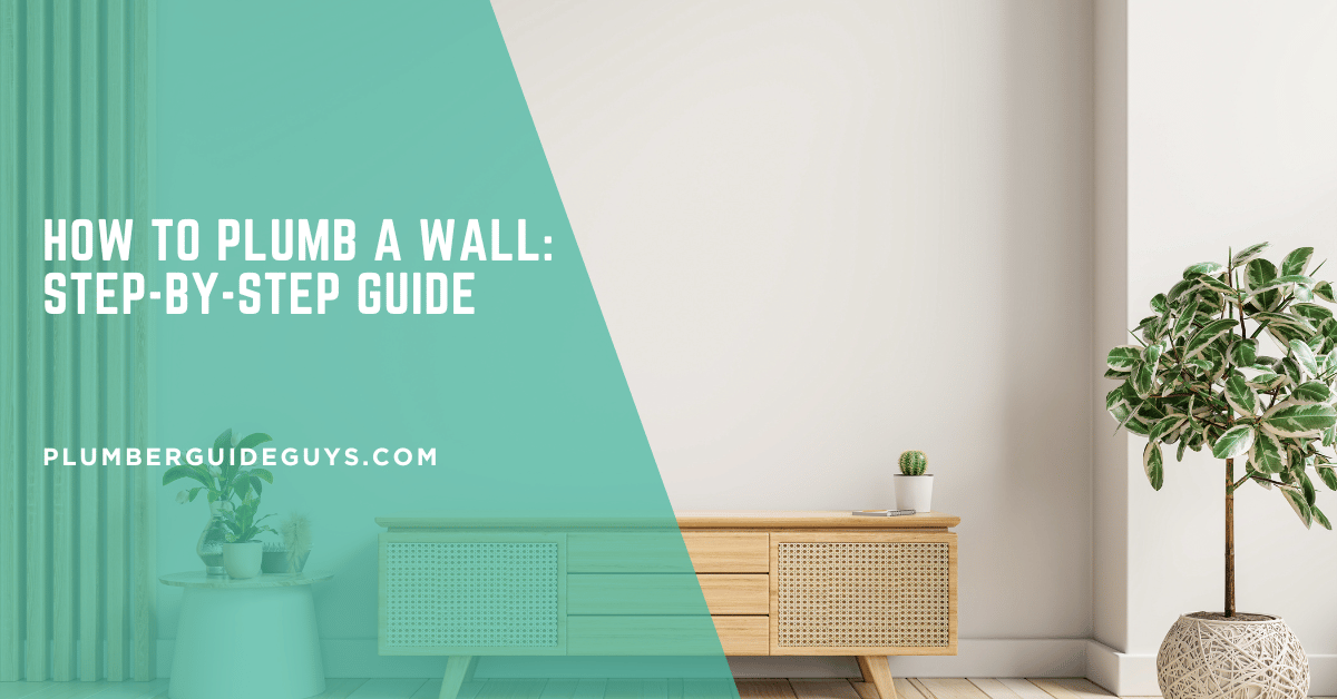 How to Plumb a Wall: Step-by-Step Guide
