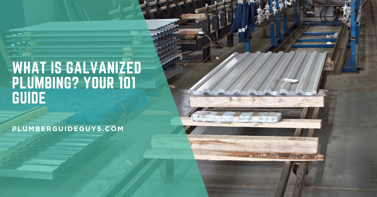 What Is Galvanized Plumbing? Your 101 Guide