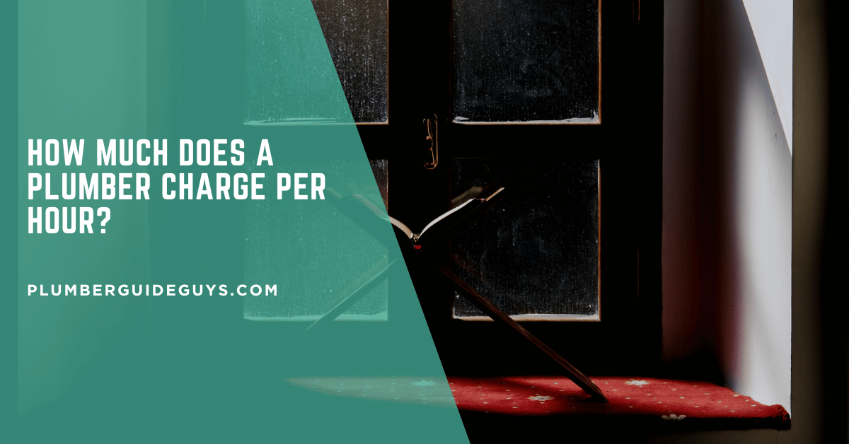 How Much Does a Plumber Charge Per Hour?
