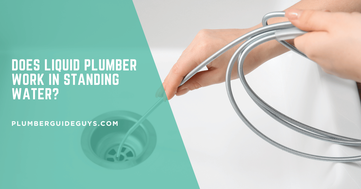 Does Liquid Plumber Work in Standing Water?