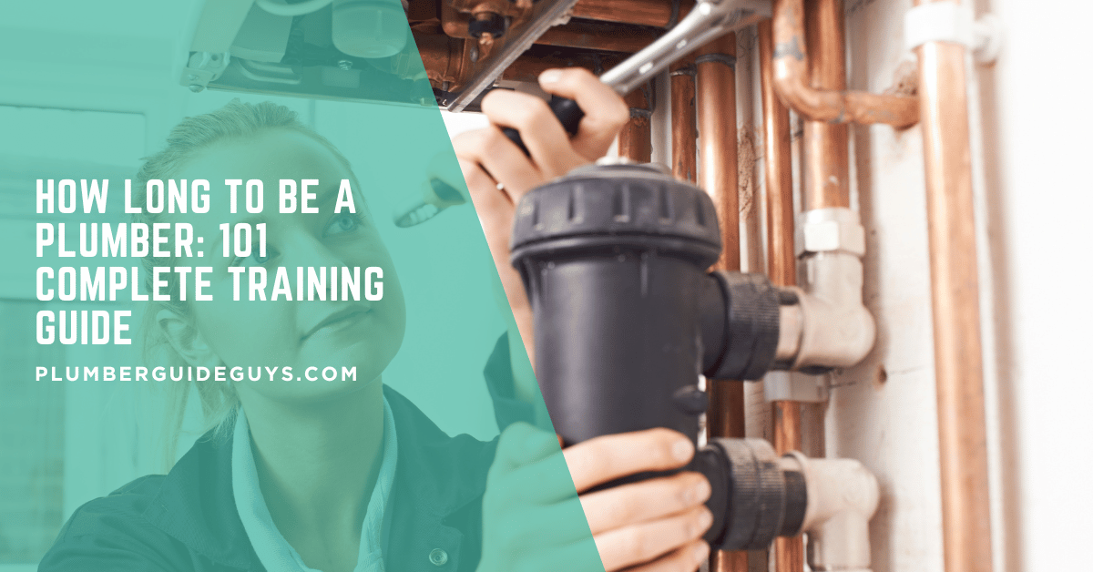 How Long to Be a Plumber: 101 Complete Training Guide
