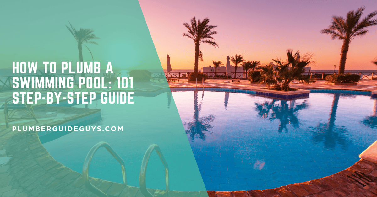 How to Plumb a Swimming Pool: 101 Step-by-Step Guide