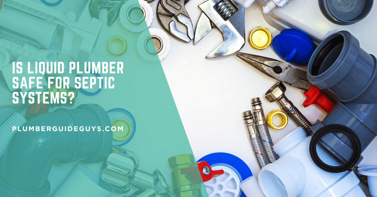 Is Liquid Plumber Safe for Septic Systems?