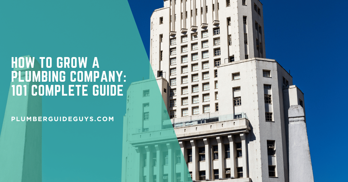 How to Grow a Plumbing Company: 101 Complete Guide