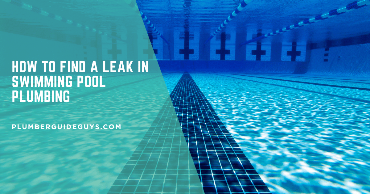 How to Find a Leak in Swimming Pool Plumbing