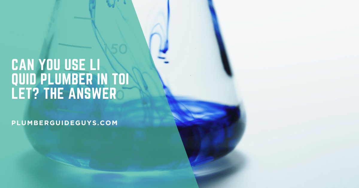 Can You Use Liquid Plumber in Toilet? The Answer