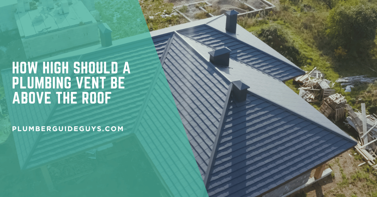 How High Should a Plumbing Vent Be Above the Roof