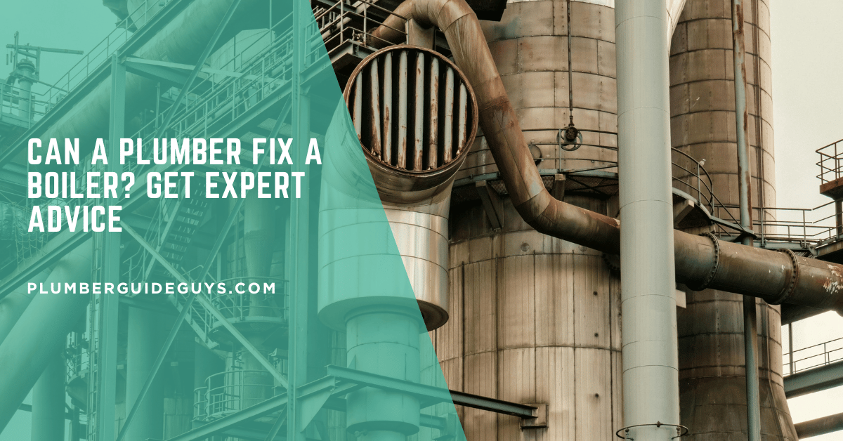 Can a Plumber Fix a Boiler? Get Expert Advice