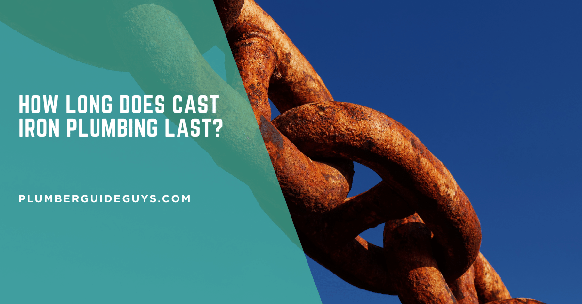 How Long Does Cast Iron Plumbing Last?