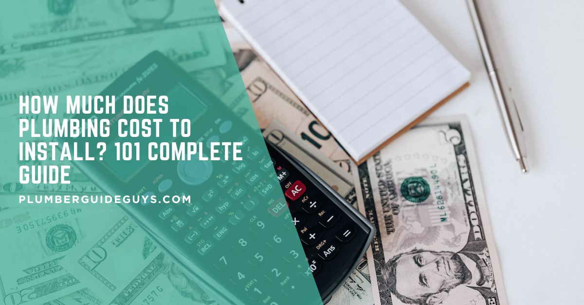 How Much Does Plumbing Cost to Install? 101 Complete Guide