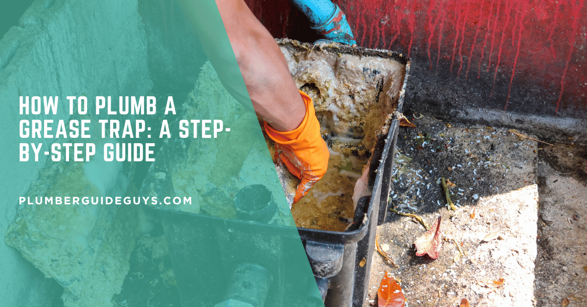 How to Plumb a Grease Trap: A Step-by-Step Guide