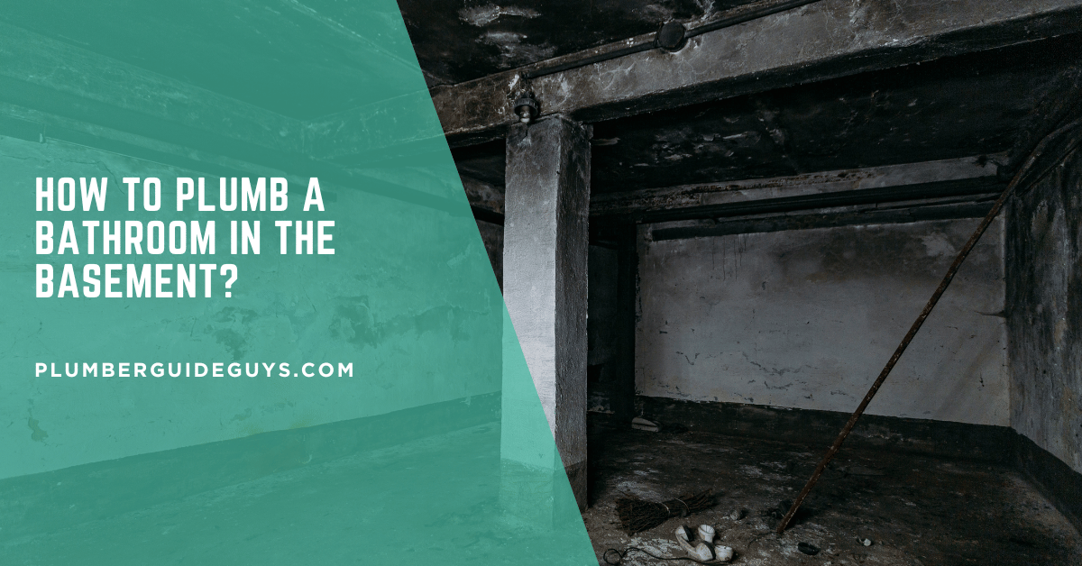 How to Plumb a Bathroom in the Basement?