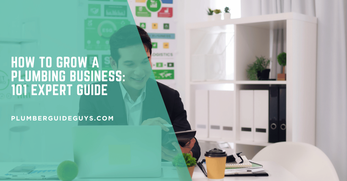 How to Grow a Plumbing Business: 101 Expert Guide