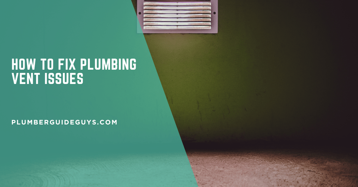 How to Fix Plumbing Vent Issues