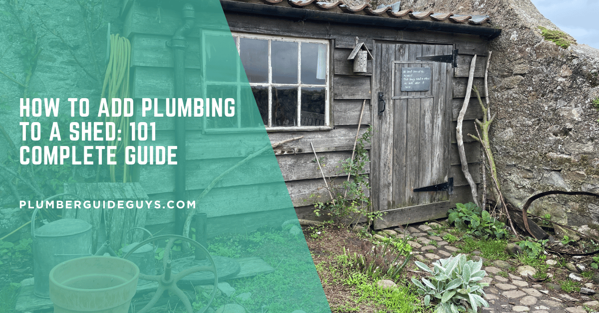 How to Add Plumbing to a Shed: 101 Complete Guide