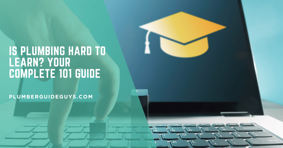Is Plumbing Hard to Learn? Your Complete 101 Guide