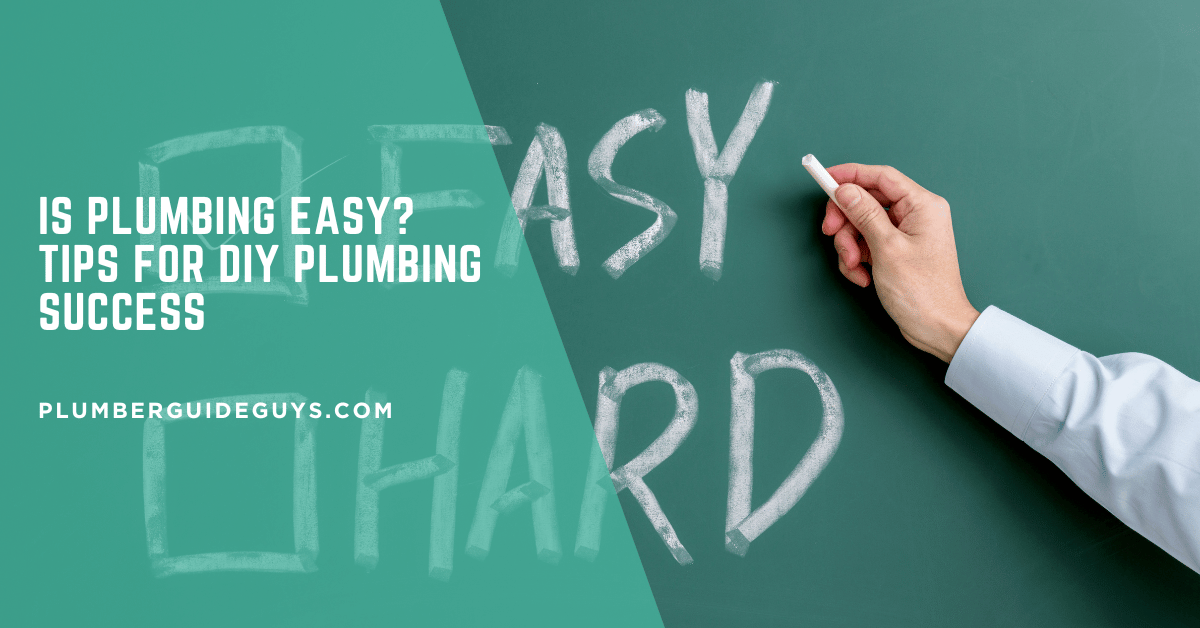 Is Plumbing Easy? Tips for DIY Plumbing Success
