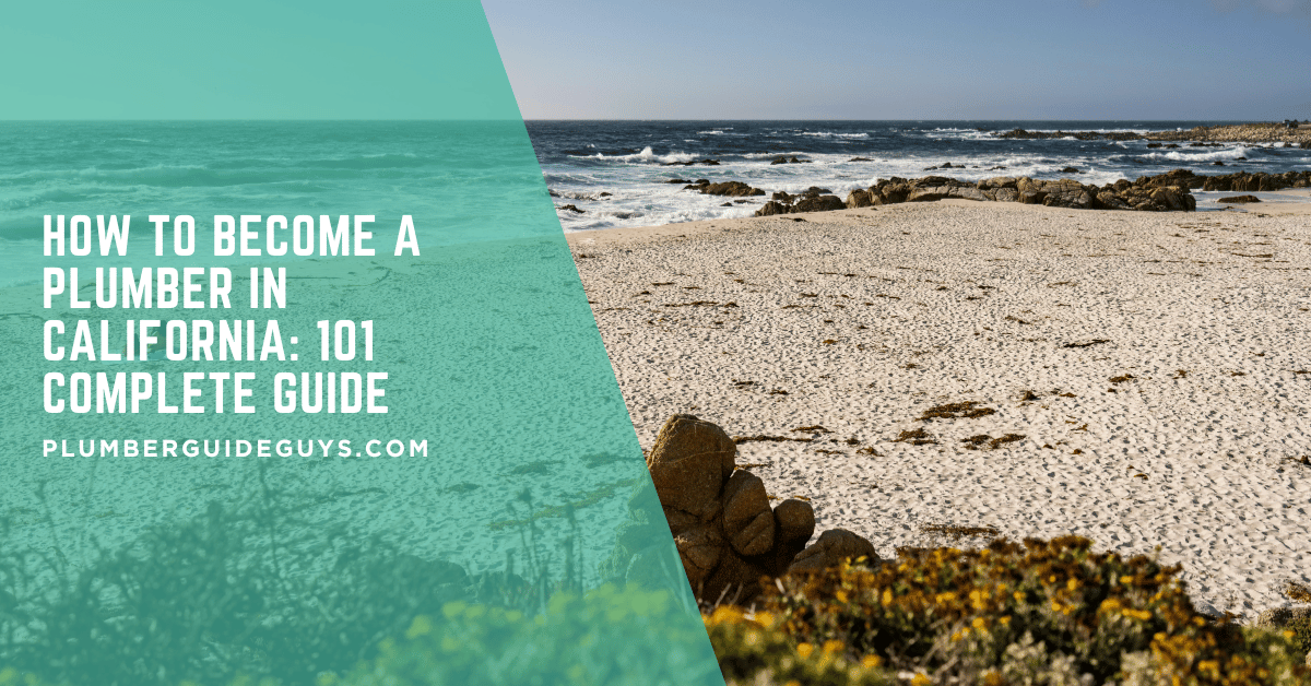 How to Become a Plumber in California: 101 Complete Guide
