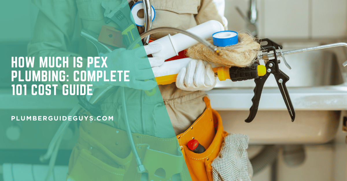 How Much Is PEX Plumbing: Complete 101 Cost Guide
