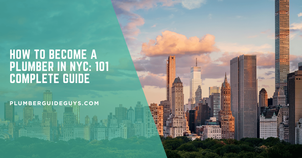How to Become a Plumber in NYC: 101 Complete Guide