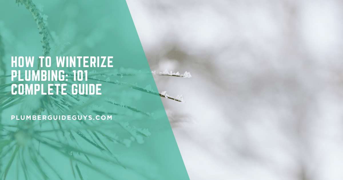 How to Winterize Plumbing: 101 Complete Guide