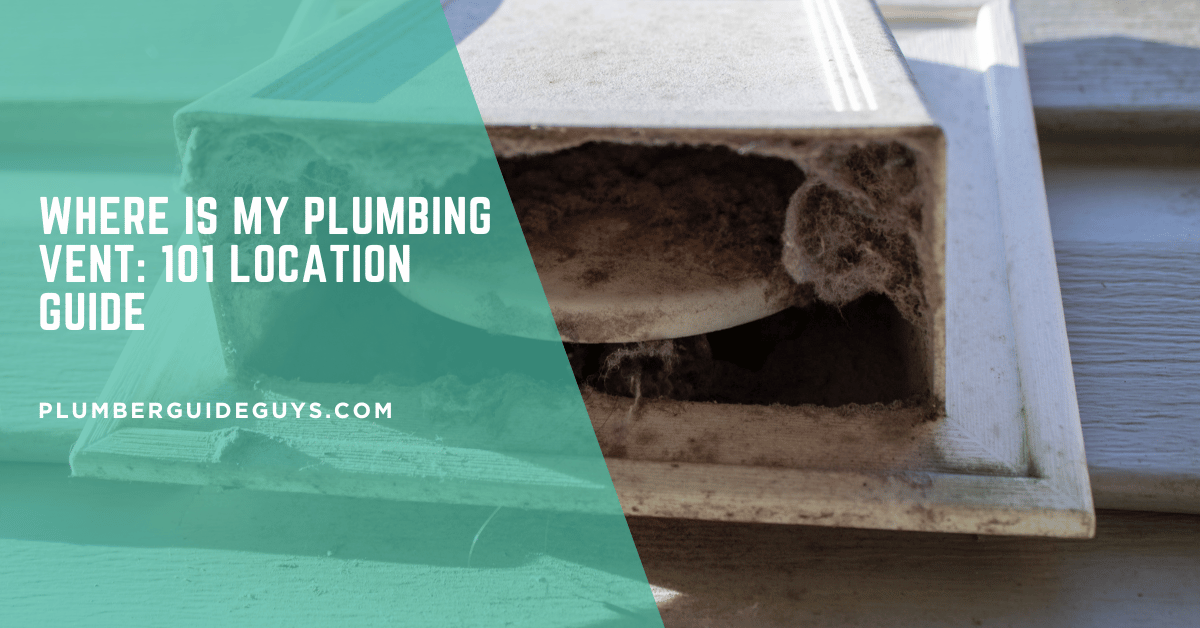 Where Is My Plumbing Vent: 101 Location Guide