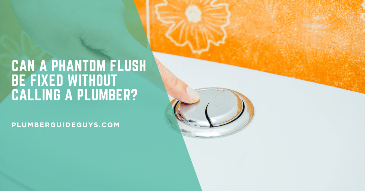 Can a Phantom Flush Be Fixed Without Calling a Plumber?