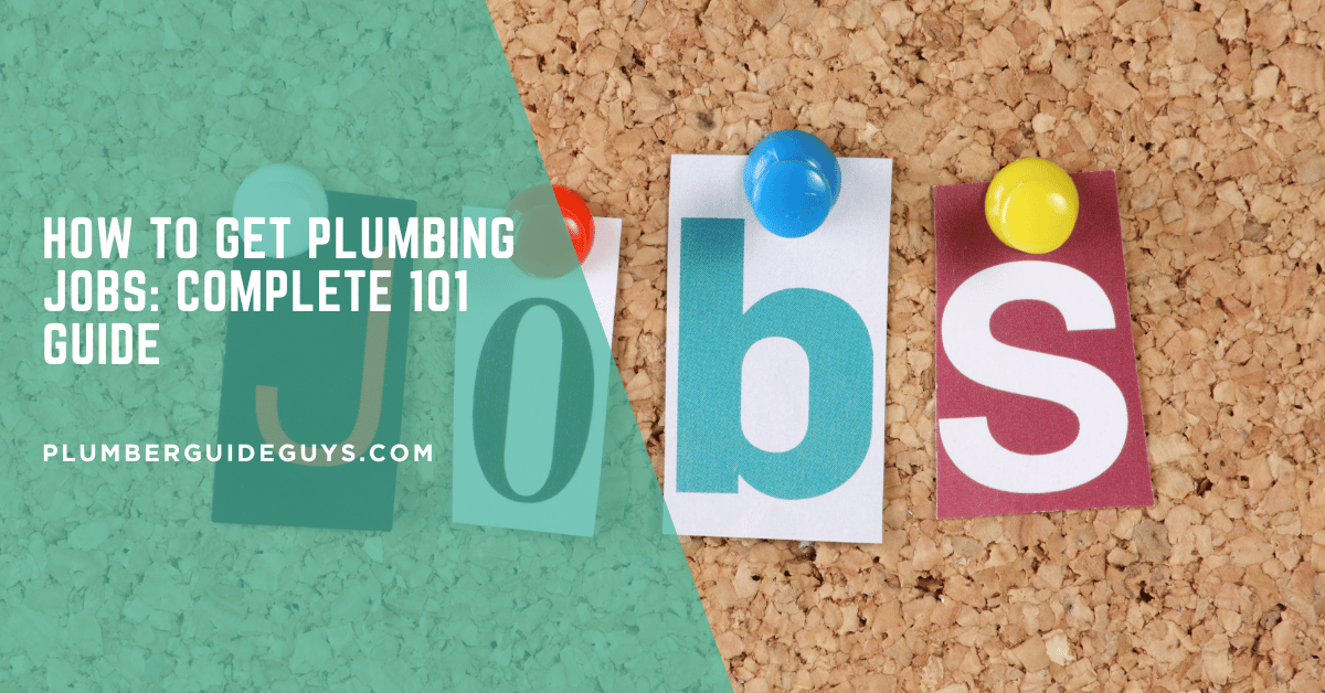 How to Get Plumbing Jobs: Complete 101 Guide