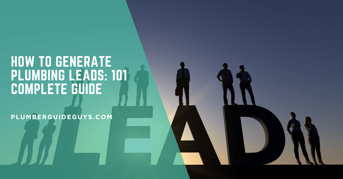 How to Generate Plumbing Leads: 101 Complete Guide